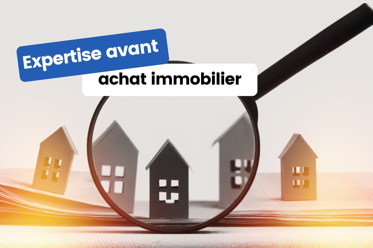 Pourquoi faire réaliser une expertise avant achat immobilier